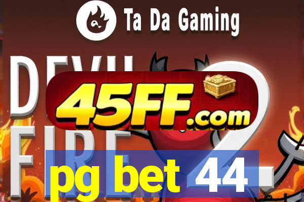 pg bet 44